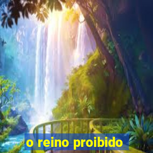 o reino proibido